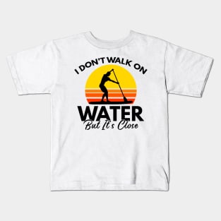 I Don't Walk On Water But It's Close Paddling Gift Kids T-Shirt